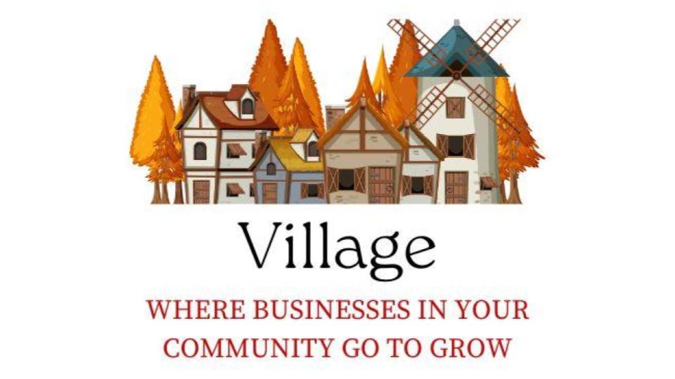 Village Where businesses in your community go to grow